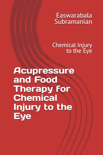 Acupressure and Food Therapy for Chemical Injury to the Eye: Chemical Injury to the Eye (Common People Medical Books - Part 3, Band 48) von Independently published